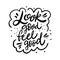 Look Good Feel Good Lettering phrase. Black ink. Vector illustration. Isolated on white background