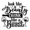 Look like a beauty, drink like a beast - design for t-shirts, cards, restaurant or pub shop wall decoration.