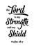 The Lord is my Strenght and my Shield - black ink calligraphy lettering. Christian Bible religious phrase quote. Vector