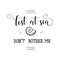 Lost at sea. don`t bother me. Lettering. calligraphy vector illustration.