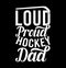 Loud Proud Hockey Dad, Love You Dad, Congratulation Dad Greeting Art, Hockey Dad, Hockey Stick Dad Gift Shirt