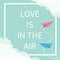 Love is in the air Lettering text. Flying origami paper plane. Dashed Square line frame Cloud in corners. Happy Valentines day Gre