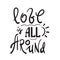 Love is all around - emotional love quote. Hand drawn beautiful lettering.