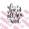 Love is all you need hand written lettering positive quote