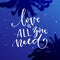 Love is all you need, Inspiration calligraphy on starry night background with palm silhouettes