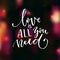 Love is all you need. Romantic saying for Valentine`s day card. Modern calligraphy