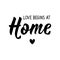 Love begins at Home. Vector illustration. Lettering. Ink illustration