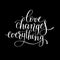 Love changes everything handwritten lettering quote about love