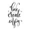 Love create enjoy - hand lettering inscription text, motivation