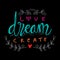 Love dream create.