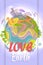 Love Earth Bright Poster with Planet Illustration