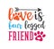 love is four legged friend inspiring funny quote vector graphic design for souvenir printing and for cutting machine