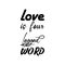 love is four legged word black letters quote