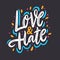 Love and hate. Hand drawn vector lettering. Motivation phrase.