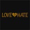 Love hate. Inspiring typography, art quote with black gold background