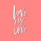 Love is - Inspirational Valentines day romantic handwritten quot
