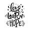 Love. Learn, Hope quote. Black and white hand drawn lettering logo phrase