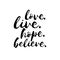 Love Live Hope Believe - Inspirational Valentines day romantic handwritten quote. Love lettering in vector.