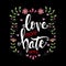 Love more hate less. Hand drawn lettering phrase.