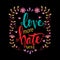 Love more hate less. Hand drawn lettering phrase.