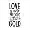 Love is more precious than gold- postive saying text with heart.