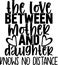 The love between mother and daughter knows no distance, mom life, funny mom, mothers day vector illustration file