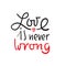 Love is never wrong - simple love motivational quote.