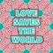 Love Saves the World Quote on Geometric Decorative Background