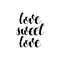 Love sweet love. Modern calligraphy brush lettering and hand