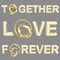 Love, together, forever words isolated on grey