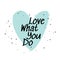 Love what you do vector illustration. Simple motivation card with green heart