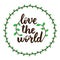 Love the world, positive lettering composition. Tree leaves decor. Text in round frame. Inspirational quote. Print for