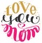 Love you mom. Handwritten lettering text for greeting card for mother day