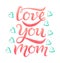 Love you mom pink text and blue hearts