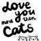 Love you more then cats hand drawn illustration with lettering for prints posters banners presentation background