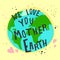 We love you mother Earth. Vector illustration with cartoon planet, inscription, stars, hearts, decor elements, dots, lines on a n