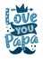 Love You Papa - happy greeting with crown and mustache for Father`s Day.