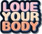 Love Your Body Aesthetic Lettering Vector Design