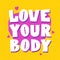 Love Your Body. Body positive concept. Feminism poster with Hand Drawn Lettering inscription. Vector feminist slogan