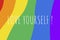 Love yourself. LGBTQI Gay Pride community flag