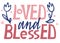 Loved and blessed. Lettering and Heart vector clip art. Inspirational quote. Calligraphy