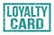 LOYALTY CARD, words on blue rectangle stamp sign