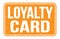 LOYALTY CARD, words on orange rectangle stamp sign