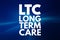 LTC - Long Term Care acronym, medical concept background