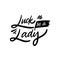 Luck be a Lady. Hand drawn motivation lettering phrase. Black ink. Vector illustration. Isolated on white background