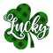 Lucky - funny St Patrick`s Day inspirational lettering design for posters, flyers,