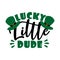 Lucky Little Dude - funny greeting for Sanit Patick`s day