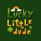 Lucky little dude lettering for St Patrick Day.