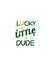 Lucky Little Dude Quote T-Shirt