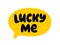 LUCKY ME text. Speech bubble lucky me. Express good fortune. Saint Patricks Day. Vector illustration